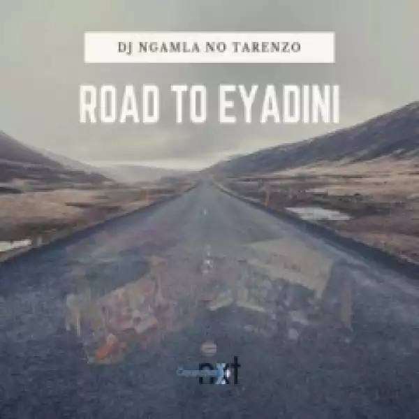 DJ Ngamla No Tarenzo - Road To Eyadini